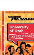 University of Utah Off the Record (College Prowler Series)