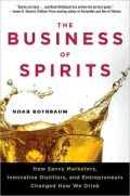 The Business of Spirits: How Savvy Marketers, Innovative Distillers, and Entrepreneurs Changed How We Drink