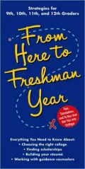 From Here to Freshman Year: Tips, Timetables, and To Dos that Get You into College