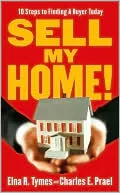 Sell My Home!: 10 Steps to Finding a Buyer Today