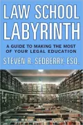 The Law School Labyrinth: A Guide to Making the Most of Your Legal Education