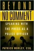 Beyond No Comment: Speaking with the Press as a Police Officer