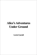 Alices Adventures under Ground