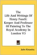 The Life And Writings Of Henry Fuseli