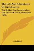 The Life and Adventures of David Lewis: The Robber and Counterfeiter, the Terror of the Cumberland Valley