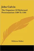 John Calvin: The Organizer of Reformed P