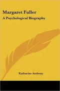 Margaret Fuller: A Psychological Biography