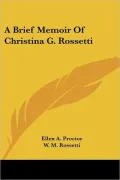 Brief Memoir of Christina G Rossetti