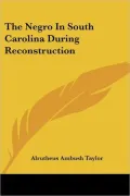 The Negro In South Carolina During Reconstruction