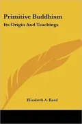 Primitive Buddhism Its Origin and Teachi