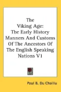 Viking Age The Early History Manners and Customs of the Ancestors of the English Speaking Na...