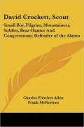 David Crockett, Scout: Small Boy, Pilgrim, Mountaineer, Soldier, Bear-