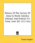 History of the Society of Jesus in North America Colonial and Federal From 1645 Till 1773 Text
