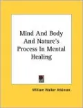 Mind and Body and Nature's Process in Mental Healing