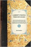 Lambert's Travels through Canada: Volume 1