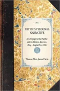 Pattie's Personal Narrative of a Voyage to the Pacific and in Mexico, June 20, 1824-August 30, 1830