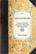 Things as They Are: Or, Notes of a Traveller Through Some of the Middle and Northern States, Vol. 71