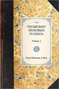 The Emigrant Churchman in Canada: Volume 1