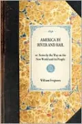 America by River and Rail: Or, Notes by the Way on the New World and It's People