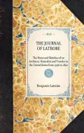 Journal of Latrobe. Being the Notes and Sketches of an Architect, Naturalist and Traveler in the United States from 1796 to 1820