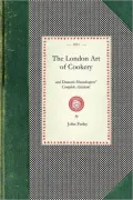 The London Art of Cookery, and Domestic Housekeepers’ Complete Assistant, Uniting The Principles of Elegance, Taste, and Economy