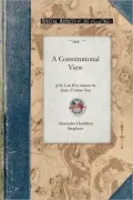 Constitutional View of the Late War Between the States, Vol. 1