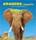 Grandes y Pequenos/Big And Small: Un Libro de Animals Opuestos/An Animal Opposites Book