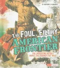The Foul, Filthy American Frontier: The Disgusting Details About the Journey Out West (Disgu...