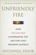 Unfriendly Fire: How the Gay Ban Undermines the Military and Weakens America