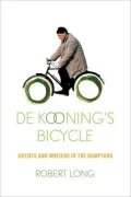 De Kooning's Bicycle: Artists and Writers in the Hamptons