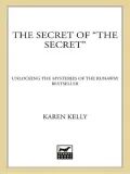 Secret of the Secret: Unlocking the Mysteries of the Runaway Bestseller
