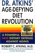 Dr. Atkins' Age-Defying Diet Revolution; A Powerful New Dietary Defense against Aging