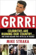 Celebrities Are Ruining Our Country...and Other Reasons Why We're All in Trouble: Dispatches from the FOX News.com Grrr! Column