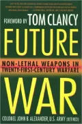 Future War: Non-Lethal Weapons in Twenty-First Century Warfare