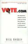 Vote.com: How Big-Money Lobbyists and the Media are Losing their Influence and the Internet is Giving Power to the People