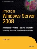 Practical Windows Server 2008: Hundreds of Practical Tips and Tweaks for Everyday Windows Server Administration