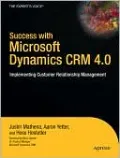 Success with Microsoft Dynamics CRM 4.0: Implementing Customer Relationship Management