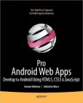Pro Android Web Apps: Developing HTML5, JavaScript, CSS, and Chrome OS Web Apps