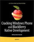 Cracking Windows Phone and BlackBerry Native Development: Cross-Platform Mobile Apps Without the Kludge