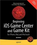Beginning iOS Game Center and Game Kit: For iPhone, iPad, and iPod touch
