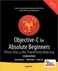 Objective-C for Absolute Beginners: iPhone, iPad and Mac Programming Made Easy
