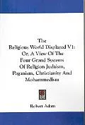 Religious World Displayed Or, a View of the Four Grand Systems of Religion Judaism, Paganism...