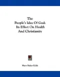 The People's Idea of God: Its Effect on Health and Christianity