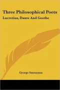 Three Philosophical Poets: Lucretius, Dante and Goethe