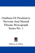 Outlines Of Psychiatry: Nervous And Mental Disease Monograph Series No. 1 (Paperback)