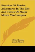 Sketches of Border Adventures in the Life and Times of Major Moses Van Campen