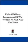 Paths of Glory: Impressions of War Written at and Near the Front