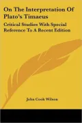 On the Interpretation of Plato's Timaeus: Critical Studies with Special Reference to a Recen...