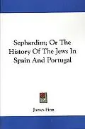 Sephardim: Or the History of the Jews in Spain and Portugal