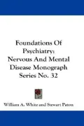 Foundations Of Psychiatry: Nervous And Mental Disease Monograph Series No. 32 (Paperback)